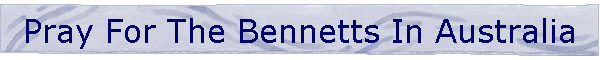 Pray For The Bennetts In Australia